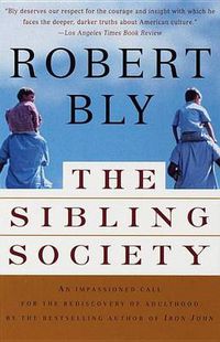 Cover image for The Sibling Society: An Impassioned Call for the Rediscovery of Adulthood