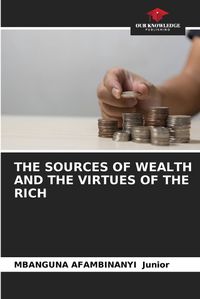 Cover image for The Sources of Wealth and the Virtues of the Rich