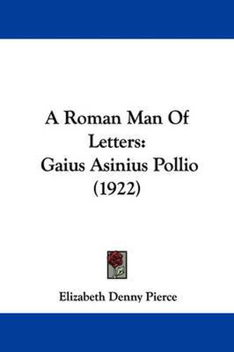 Cover image for A Roman Man of Letters: Gaius Asinius Pollio (1922)