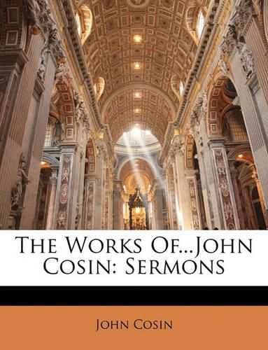 Cover image for The Works Of...John Cosin: Sermons