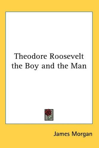 Theodore Roosevelt the Boy and the Man