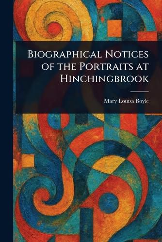 Cover image for Biographical Notices of the Portraits at Hinchingbrook