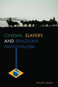 Cover image for Cinema, Slavery, and Brazilian Nationalism