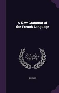 Cover image for A New Grammar of the French Language