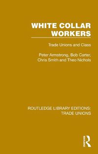 Cover image for White Collar Workers: Trade Unions and Class