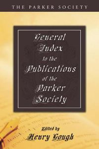 Cover image for General Index to the Publications of the Parker Society