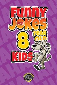 Cover image for Funny Jokes for 8 Year Old Kids: 100+ Crazy Jokes That Will Make You Laugh Out Loud!