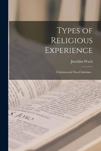 Cover image for Types of Religious Experience: Christian and Non-Christian. -