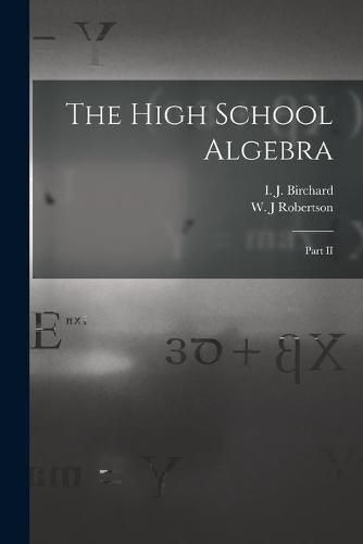 Cover image for The High School Algebra [microform]: Part II