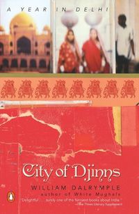 Cover image for City of Djinns: A Year in Delhi