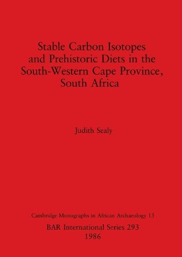 Cover image for Stable Carbon Isotopes and Prehistoric Diets in the South-western Cape Province, South Africa