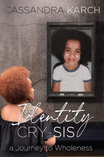 Cover image for Identity Cry-Sis: A Journey to Wholeness