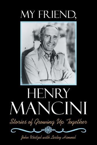 My Friend, Henry Mancini: Stories of Growing up Together