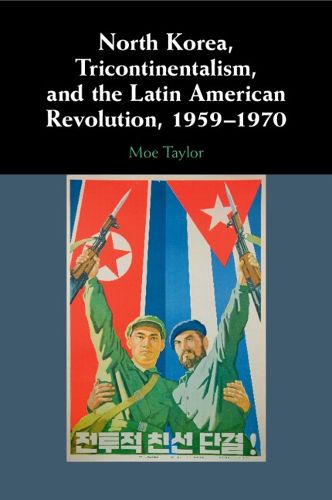 Cover image for North Korea, Tricontinentalism, and the Latin American Revolution, 1959-1970