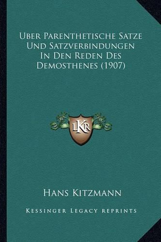 Uber Parenthetische Satze Und Satzverbindungen in Den Reden Des Demosthenes (1907)