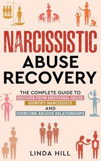 Cover image for Narcissistic Abuse Recovery: The Complete Guide to Recover From Emotional Abuse, Identify Narcissists, and Overcome Abusive Relationships