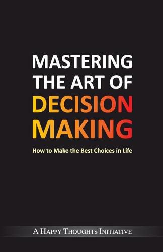 Cover image for Mastering The Art Of Decision Making - How To Make The Best Choices In Life