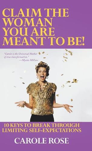 Cover image for Claim the Woman You Are Meant to Be!: 10 Keys to Break Through Limiting Self-Expectations