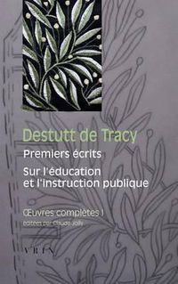 Cover image for Destutt de Tracy: Iuvres Completes Tome I: Premiers Ecrits Sur l'Education Et l'Instruction Publique