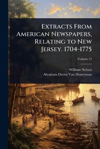 Cover image for Extracts From American Newspapers, Relating to New Jersey. 1704-1775