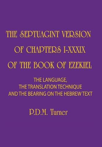 The Septuagint Version of Chapters 1-39 of the Book of Ezekiel: The Language, the Translation Technique and the Bearing on the Hebrew Text