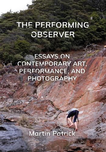Cover image for The Performing Observer: Essays on Contemporary Art, Performance and Photography