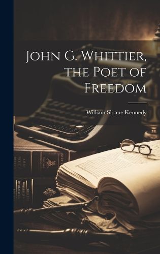 Cover image for John G. Whittier, the Poet of Freedom