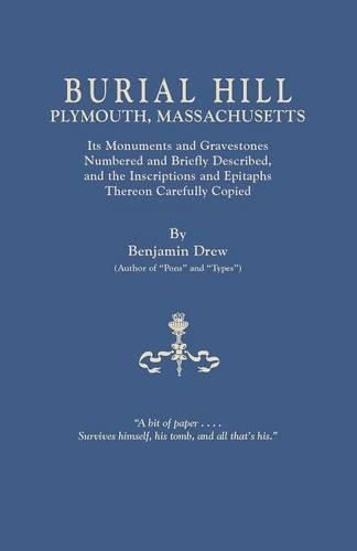 Burial Hill, Plymouth, Massachusetts. Its Monuments and Gravestones Numbered and Briefly Described, and the Inscriptions and Epitaphs Thereon Carefully Copied