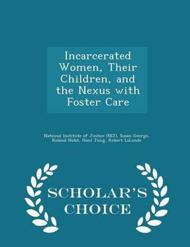 Incarcerated Women, Their Children, and the Nexus with Foster Care - Scholar's Choice Edition