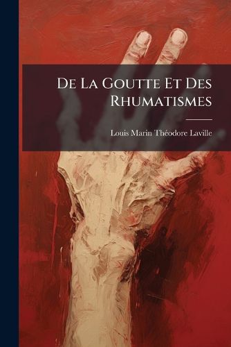 Cover image for De La Goutte Et Des Rhumatismes