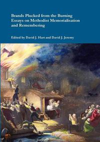 Cover image for Brands Plucked from the Burning: Essays on Methodist Memorialization and Remembering