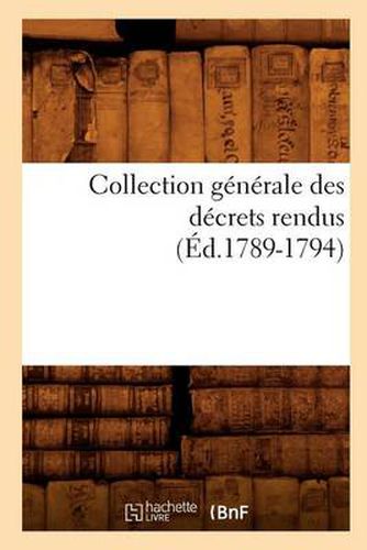 Collection Generale Des Decrets Rendus (Ed.1789-1794)