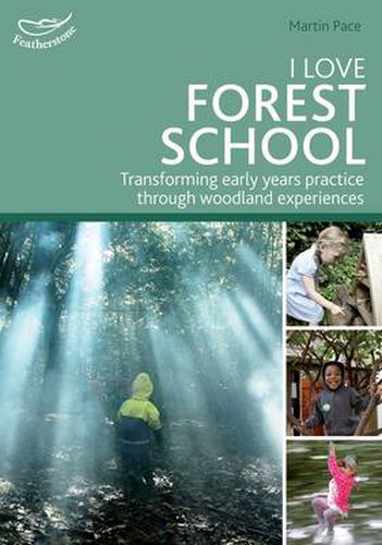 Cover image for I Love Forest School: Transforming early years practice through woodland experiences