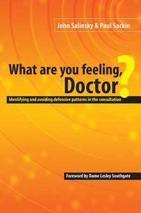 Cover image for What Are You Feeling, Doctor?: Identifying and avoiding defensive patterns in the consultation