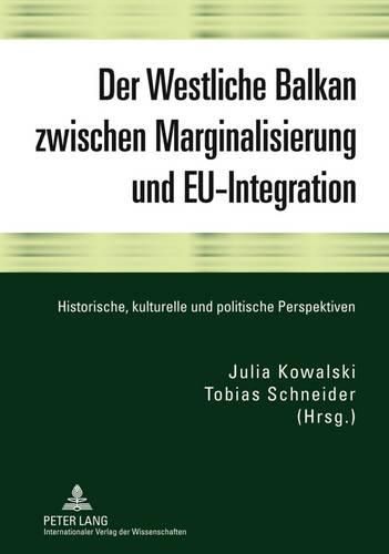 Cover image for Der Westliche Balkan Zwischen Marginalisierung Und Eu-Integration: Historische, Kulturelle Und Politische Perspektiven