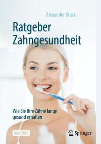 Ratgeber Zahngesundheit: Wie Sie Ihre Zahne lange gesund erhalten