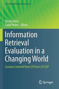 Cover image for Information Retrieval Evaluation in a Changing World: Lessons Learned from 20 Years of CLEF