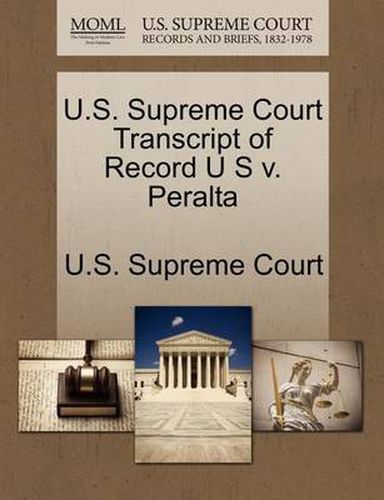 Cover image for U.S. Supreme Court Transcript of Record U S V. Peralta