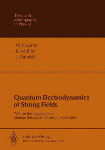 Quantum Electrodynamics of Strong Fields: With an Introduction into Modern Relativistic Quantum Mechanics