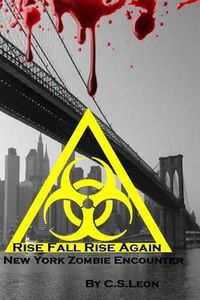 Cover image for Rise Fall Rise Again: A New York Zombie Encounter