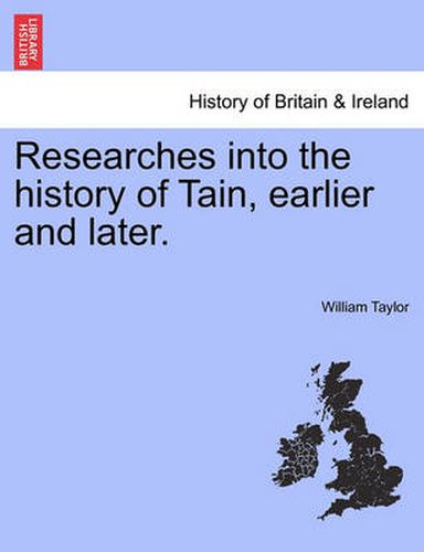 Cover image for Researches Into the History of Tain, Earlier and Later.