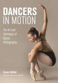 Cover image for Dancers in Motion: The Art and Technique of Dance Photography