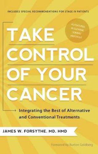 Take Control of Your Cancer: Integrating the Best of Alternative and Conventional Treatments