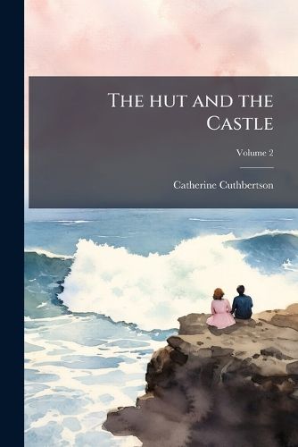 Cover image for The Hut and the Castle: A Romance