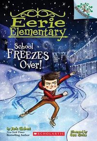 Cover image for School Freezes Over!: A Branches Book (Eerie Elementary #5): Volume 5