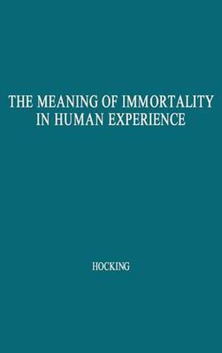 Cover image for The Meaning of Immortality in Human Experience: Including Thoughts on Death and Life, 2nd Edition