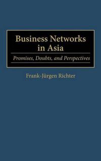 Cover image for Business Networks in Asia: Promises, Doubts, and Perspectives