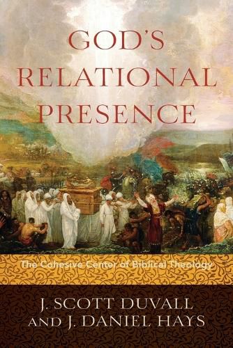 God"s Relational Presence - The Cohesive Center of Biblical Theology