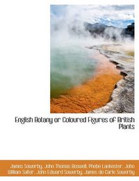 Cover image for English Botany or Coloured Figures of British Plants