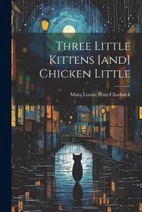 Cover image for Three Little Kittens [and] Chicken Little